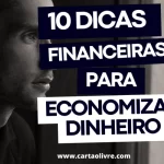 10 Dicas Financeiras Para Economizar Dinheiro