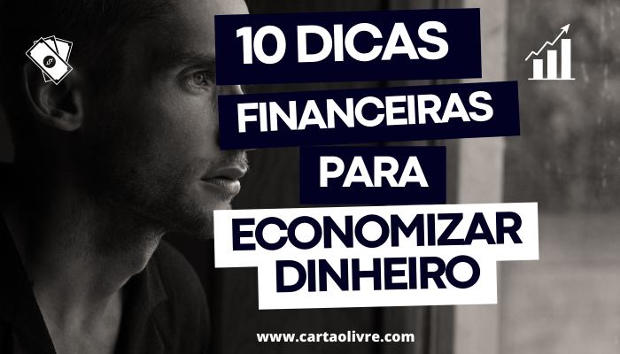 10 Dicas Financeiras Para Economizar Dinheiro